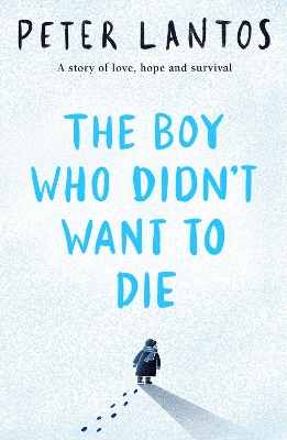 The Boy Who Didn't Want to Die by Peter Lantos