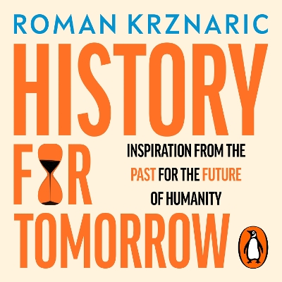 History for Tomorrow: Inspiration from the Past for the Future of Humanity by Roman Krznaric