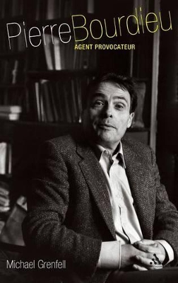 Pierre Bourdieu: Agent Provocateur by Michael Grenfell