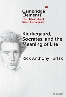 Kierkegaard, Socrates, and the Meaning of Life by Rick Anthony Furtak