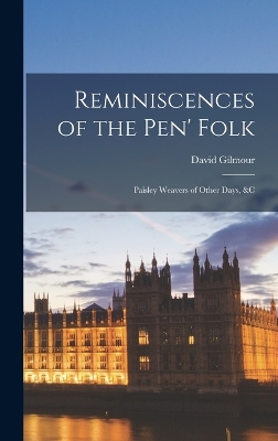 Reminiscences of the Pen' Folk: Paisley Weavers of Other Days, &c book