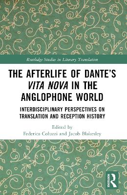 The Afterlife of Dante’s Vita Nova in the Anglophone World: Interdisciplinary Perspectives on Translation and Reception History by Federica Coluzzi