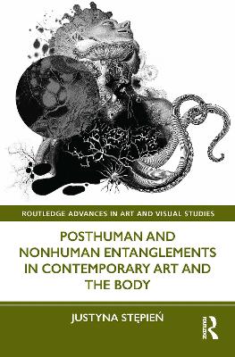 Posthuman and Nonhuman Entanglements in Contemporary Art and the Body book