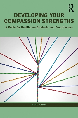 Developing Your Compassion Strengths: A Guide for Healthcare Students and Practitioners book