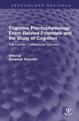 Cognitive Psychophysiology: Event-Related Potentials and the Study of Cognition: The Carmel Conferences Volume I by Emanuel Donchin