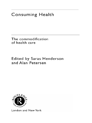 Consuming Health: The Commodification of Health Care by Sara Henderson