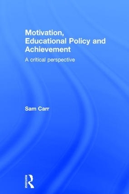 Motivation, Educational Policy and Achievement by Sam Carr
