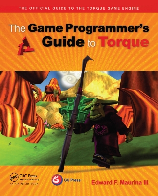 The Game Programmer's Guide to Torque: Under the Hood of the Torque Game Engine book