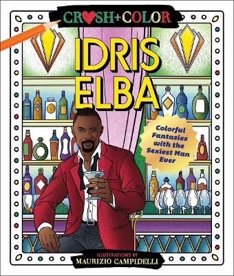 Crush and Color: Idris Elba: Colorful Fantasies with the Sexiest Man Ever book