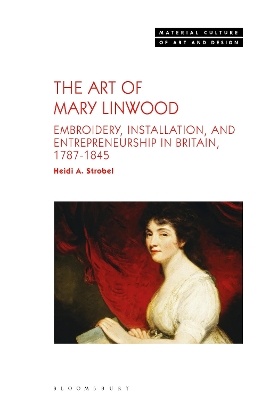 The Art of Mary Linwood: Embroidery, Installation, and Entrepreneurship in Britain, 1787-1845 book