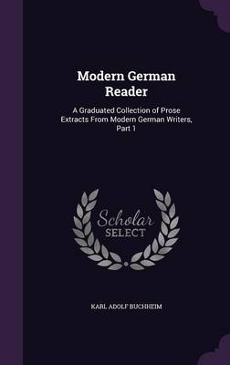 Modern German Reader: A Graduated Collection of Prose Extracts from Modern German Writers, Part 1 book