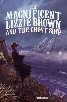 The Magnificent Lizzie Brown and the Ghost Ship by Vicki Lockwood