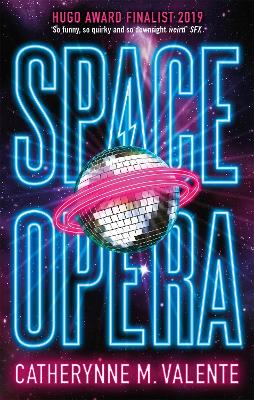 Space Opera: HUGO AWARD FINALIST FOR BEST NOVEL 2019 by Catherynne M Valente