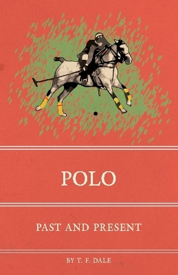 Polo: Past and Present by T F Dale