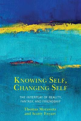 Knowing Self, Changing Self: The Interplay of Reality, Fantasy, and Friendship book