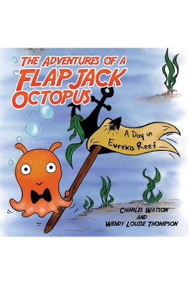 The Adventures of a Flapjack Octopus: A Day in Eureka Reef book