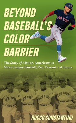 Beyond Baseball's Color Barrier: The Story of African Americans in Major League Baseball, Past, Present, and Future book