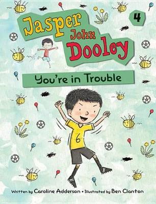 Jasper John Dooley 4: You're in Trouble by Caroline Adderson