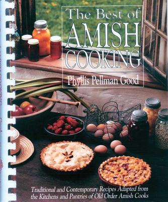The Best of Amish Cooking: Traditional And Contemporary Recipes Adapted From The Kitchens And Pantries Of O by Phyllis Good