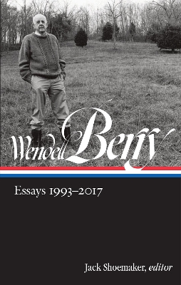 Wendell Berry: Essays 1993 - 2017 book