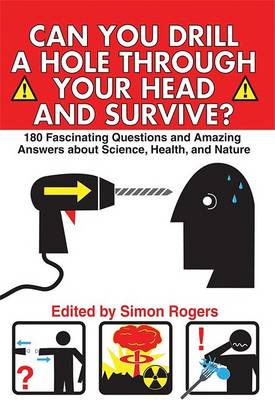 Can You Drill a Hole Through Your Head and Survive?: 180 Fascinating Questions and Amazing Answers about Science, Health, and Nature book