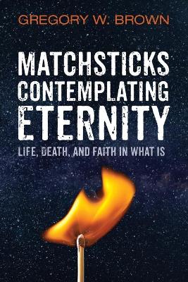 Matchsticks Contemplating Eternity book