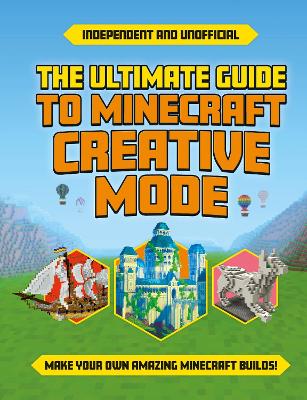 The Ultimate Guide to Minecraft Creative Mode (Independent & Unofficial): Make your own amazing Minecraft builds! by Eddie Robson