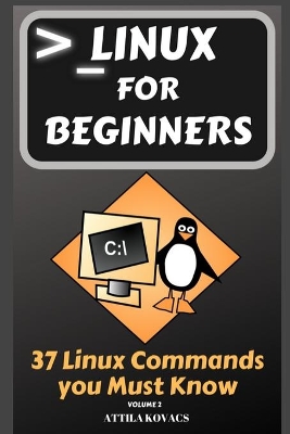 Linux for Beginners: 37 Linux Commands you Must Know book