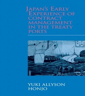 Japan's Early Experience of Contract Management in the Treaty Ports by Yuki Allyson Honjo