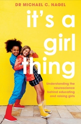 It's a Girl Thing: Understanding the Neuroscience Behind Educating and Raising Girls book
