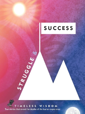 Struggle and Success: True Stories That Reveal the Depths of the Human Experience: Volume 3 book