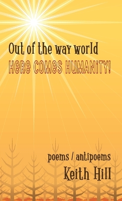 Out of the Way World Here Comes Humanity! by Keith Hill