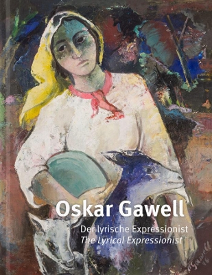 Oskar Gawell: The Lyrical Expressionist / Der Lyrische Expressionist book