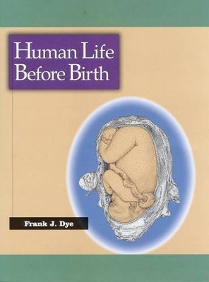 Human Life Before Birth by Frank Dye