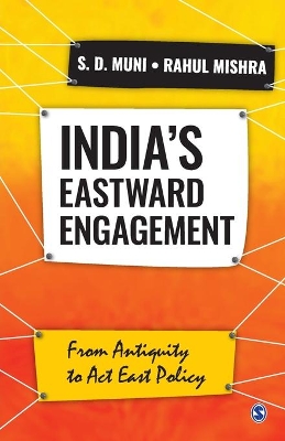 India’s Eastward Engagement: From Antiquity to Act East Policy by S.D. Muni