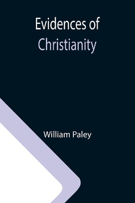 Evidences of Christianity by William Paley