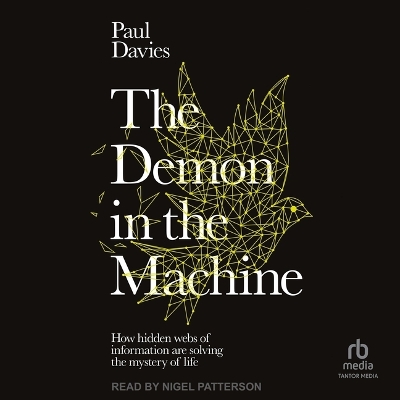 The Demon in the Machine: How Hidden Webs of Information Are Solving the Mystery of Life by Paul Davies