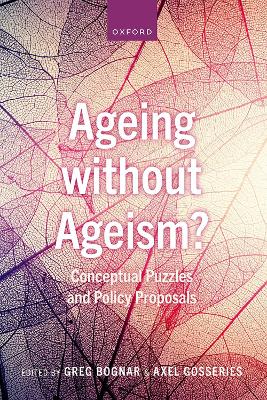 Ageing without Ageism?: Conceptual Puzzles and Policy Proposals book