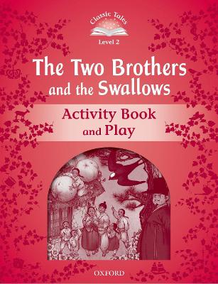 Classic Tales Second Edition: Level 2: The Two Brothers and the Swallows Activity Book and Play book