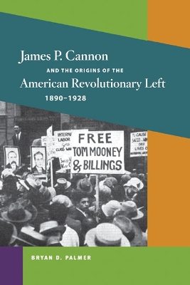 James P. Cannon and the Origins of the American Revolutionary Left, 1890-1928 book