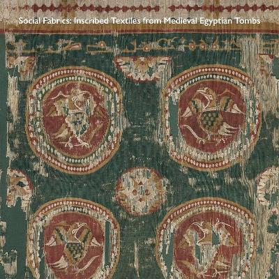 Social Fabrics: Inscribed Textiles from Medieval Egyptian Tombs book