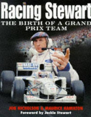 Racing Stewart: Birth of a Grand Prix Team by Jon Nicholson