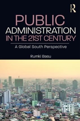 Public Administration in the 21st Century: A Global South Perspective by Rumki Basu