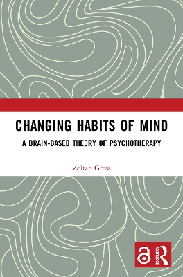 Changing Habits of Mind: A Brain-Based Theory of Psychotherapy book