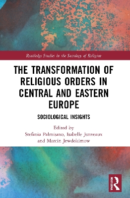 The Transformation of Religious Orders in Central and Eastern Europe: Sociological Insights book