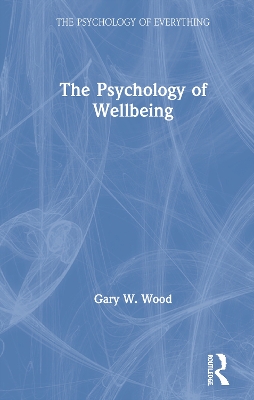 The Psychology of Wellbeing by Gary Wood