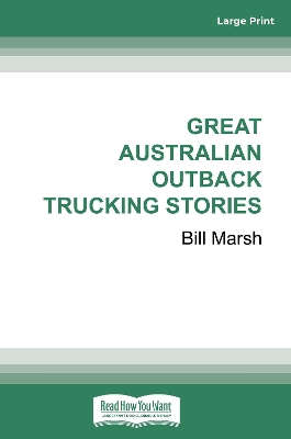 Great Australian Outback Trucking Stories by Bill Marsh