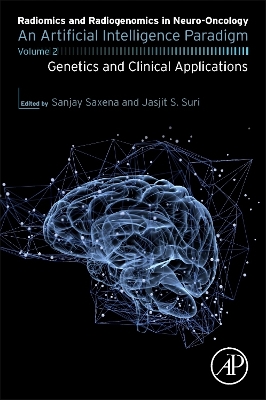 Radiomics and Radiogenomics in Neuro-Oncology: An Artificial Intelligence Paradigm – Volume 2: Genetics and Clinical Applications book