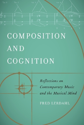 Composition and Cognition: Reflections on Contemporary Music and the Musical Mind by Fred Lerdahl