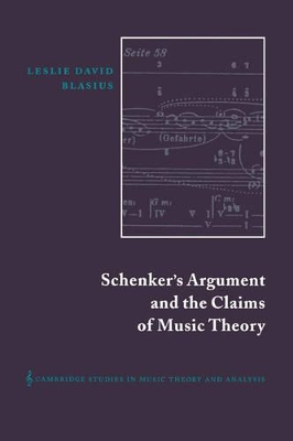 Schenker's Argument and the Claims of Music Theory by Leslie David Blasius